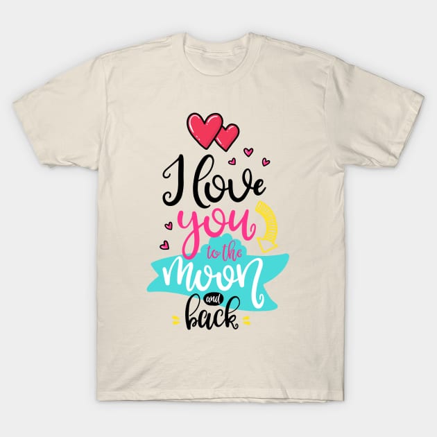 I love you to the Moon and back T-Shirt by ByVili